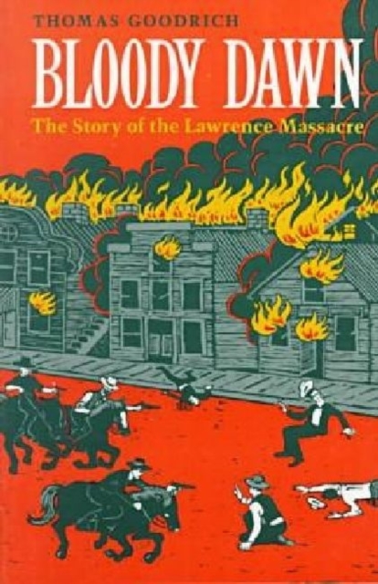 Bloody Dawn: The Story of the Lawrence Massacre - Thomas Goodrich