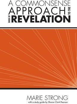 A Commonsense Approach to the Book of Revelation - Marie Strong
