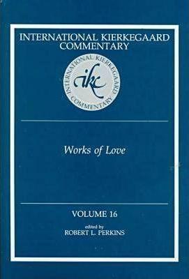 International Kierkegaard Commentaty Volume 16: Works of Love - Robert L. Perkins