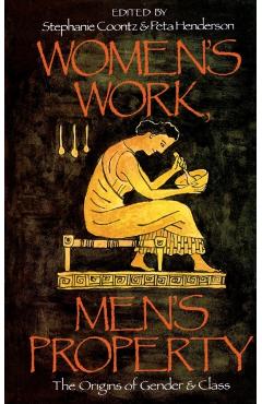 Women's Work, Men's Property: The Origins of Gender and Class - Stephanie Coontz