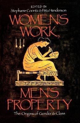 Women's Work, Men's Property: The Origins of Gender and Class - Stephanie Coontz