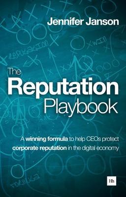 The Reputation Playbook: A Winning Formula to Help Ceos Protect Corporate Reputation in the Digital Economy - Jennifer Janson