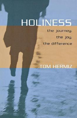 Holiness: The Journey, the Joy, the Difference - Tom Hermiz