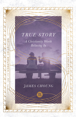 True Story: A Christianity Worth Believing In - James Choung