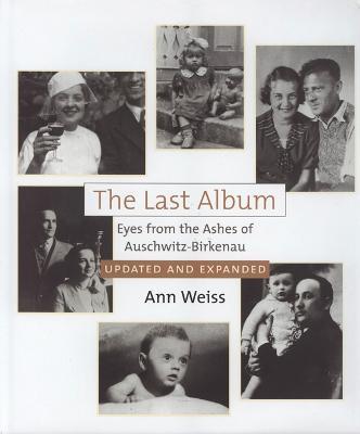 The Last Album: Eyes from the Ashes of Auschwitz-Birkenau - Ann Weiss