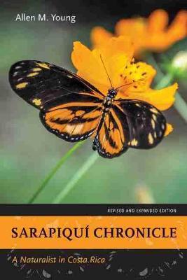 Sarapiquí Chronicle: A Naturalist in Costa Rica, Revised and Expanded Edition - Allen M. Young