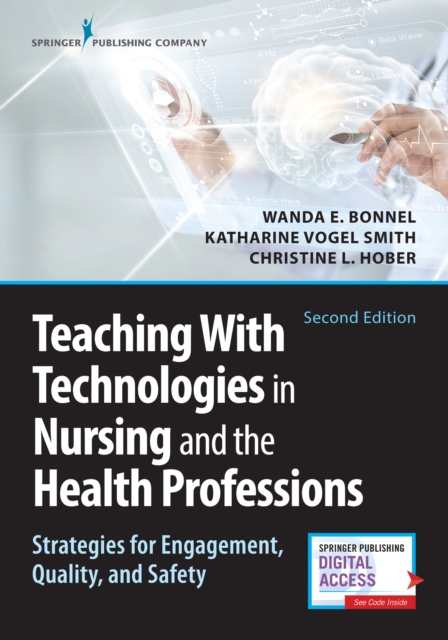 Teaching with Technologies in Nursing and the Health Professions: Strategies for Engagement, Quality, and Safety - Wanda Bonnel