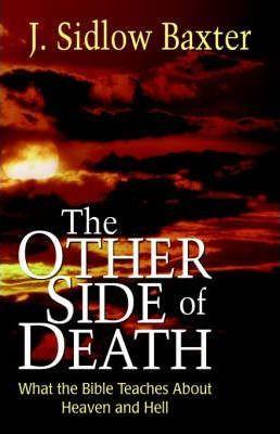 Other Side of Death: What the Bible Teaches about Heaven and Hell - J. Sidlow Baxter