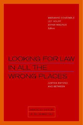 Looking for Law in All the Wrong Places: Justice Beyond and Between - Marianne Constable
