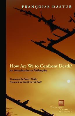 How Are We to Confront Death?: An Introduction to Philosophy - Françoise Dastur