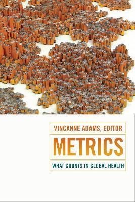 Metrics: What Counts in Global Health - Vincanne Adams