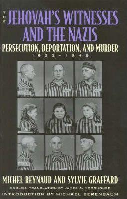 The Jehovah's Witnesses and the Nazis: Persecution, Deportation, and Murder, 1933-1945 - Michel Reynaud