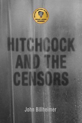 Hitchcock and the Censors - John Billheimer