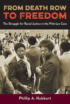 From Death Row to Freedom: The Struggle for Racial Justice in the Pitts-Lee Case - Phillip A. Hubbart