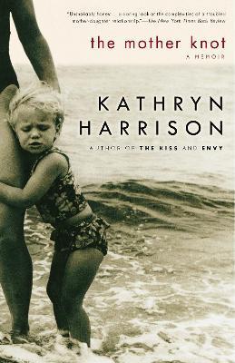 The Mother Knot: A Memoir - Kathryn Harrison