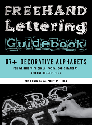 FreeHand Lettering Guidebook: 67+ Decorative Alphabets for Writing with Chalk, Posca, Copic Markers, and Calligraphy Pens - Piggy Tsujioka