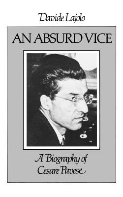 An Absurd Vice: A Biography of Cesare Pavese - Davide Lajolo