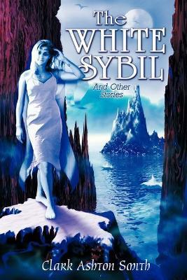 The White Sybil and Other Stories - Clark Ashton Smith