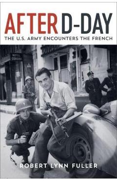 Coperta cărții 'After D-Day: The U.S. Army Encounters the French - Robert Lynn Fuller'