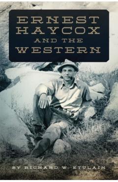 Coperta cărții 'Ernest Haycox and the Western - Richard W. Etulain'