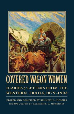 Covered Wagon Women, Volume 11: Diaries and Letters from the Western Trails, 1879-1903 - David Duniway