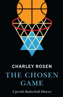 The Chosen Game: A Jewish Basketball History - Charley Rosen
