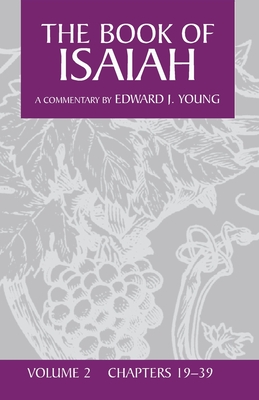 The Book of Isaiah, Volume 2: Chapters 19-39 - Edward J. Young