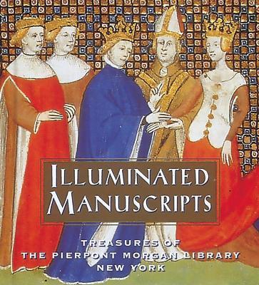 Illuminated Manuscripts: Treasures of the Pierpont Morgan Library, New York - William M. Voelkle