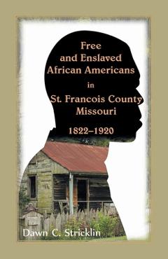 Coperta cărții 'Free and Enslaved African Americans in St. Francois County, Missouri, 1822-1920 - Dawn C. Stricklin'