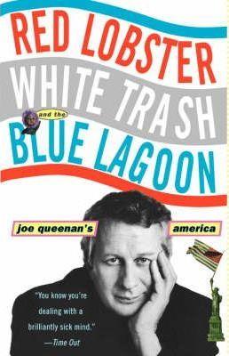 Red Lobster, White Trash, & the Blue Lagoon: Joe Queenan's America - Joe Queenan