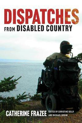 Dispatches from Disabled Country - Catherine Frazee