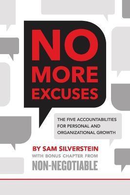 No More Excuses: The Five Accountabilities for Personal and Organizational Growth - Sam Silverstein