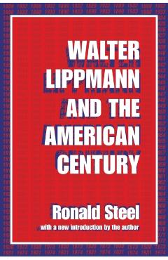 Coperta cărții 'Walter Lippmann and the American Century - Ronald Steel'