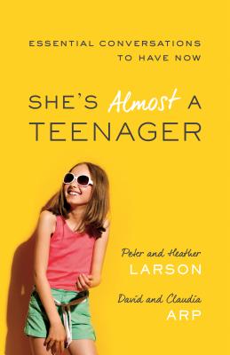 She's Almost a Teenager: Essential Conversations to Have Now - Heather Larson