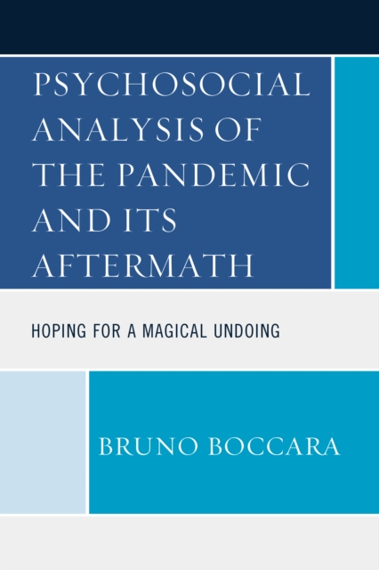 Psychosocial Analysis of the Pandemic and Its Aftermath: Hoping for a Magical Undoing - Bruno Boccara