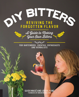 DIY Bitters: Reviving the Forgotten Flavor - A Guide to Making Your Own Bitters for Bartenders, Cocktail Enthusiasts, Herbalists, a - Jovial King