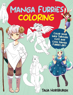 Manga Furries Coloring: Color Your Way Through Cute and Cool Manga Furries Art! - Talia Horsburgh