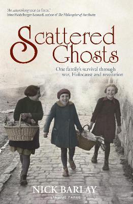 Scattered Ghosts: One Family's Survival Through War, Holocaust and Revolution - Nick Barlay