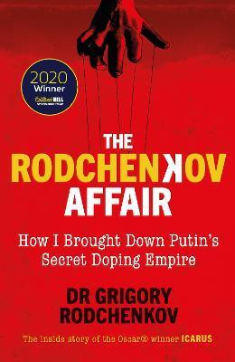 The Rodchenkov Affair: How I Brought Down Russia's Secret Doping Empire - Grigory Rodchenkov