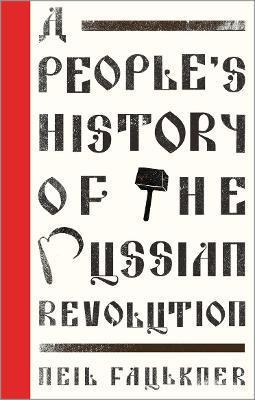 A People's History of the Russian Revolution - Neil Faulkner