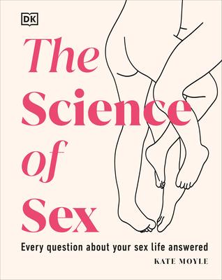 The Science of Sex: Every Question about Your Sex Life Answered - Kate Moyle