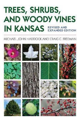 Trees, Shrubs, and Woody Vines in Kansas - Michael John Haddock