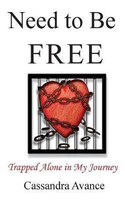 Need to be Free: Trapped Alone in My Journey - Cassandra Avance