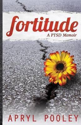 Fortitude: A PTSD Memoir - Apryl E. Pooley