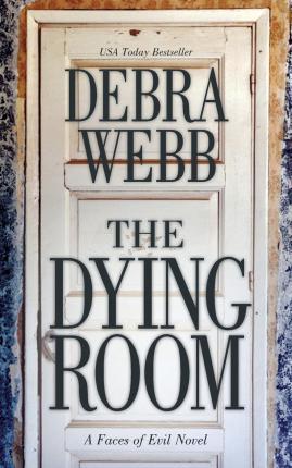 The Dying Room: A Faces of Evil Novel - Debra Webb