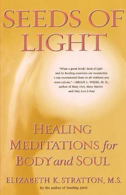 Seeds of Light: Healing Meditations for Body and Soul - Elizabeth K. Stratton