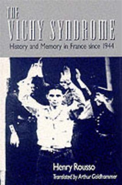 The Vichy Syndrome: History and Memory in France Since 1944 - Henry Rousso