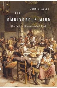 Poza produsului Omnivorous Mind: Our Evolving Relationship with Food - John S. Allen
