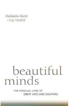 Poza produsului Beautiful Minds: The Parallel Lives of Great Apes and Dolphins - Maddalena Bearzi