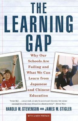 Learning Gap: Why Our Schools Are Failing and What We Can Learn from Japanese and Chinese Educ - Harold Stevenson